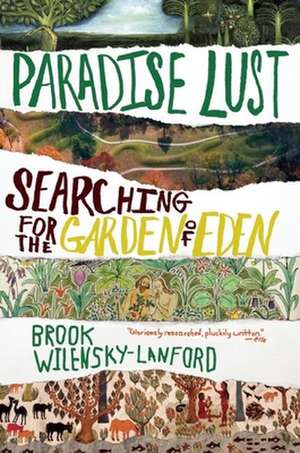 Paradise Lust: Searching for the Garden of Eden de Brook Wilensky-Lanford