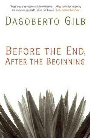 Before the End, After the Beginning: Stories de Dagoberto Gilb