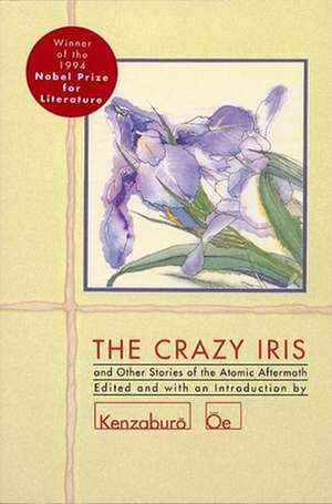 The Crazy Iris: And Other Stories of the Atomic Aftermath de Kenzaburo Oe