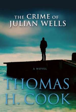 The Crime of Julian Wells de Thomas H Cook