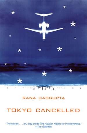 Tokyo Cancelled de Rana DasGupta