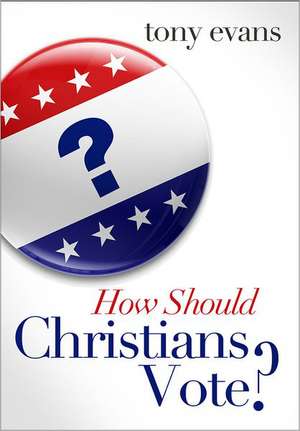 How Should Christians Vote? de Tony Evans