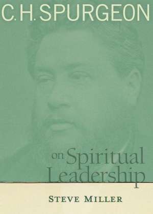 C.H. Spurgeon on Spiritual Leadership: A Story of Hope and Transformation in America's Bloodiest Prison de Steve Miller