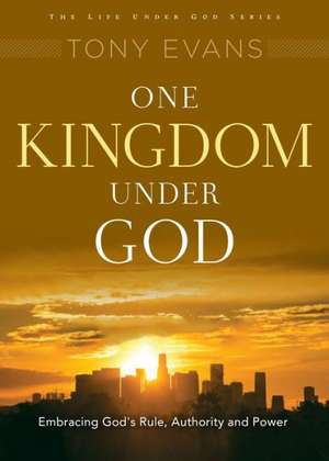 One Kingdom Under God: His Rule Over All de Tony Evans