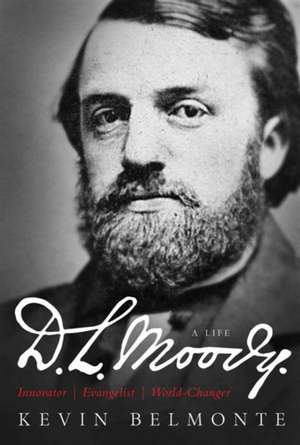 D.L. Moody: Innovator, Evangelist, World-Changer de Kevin Belmonte