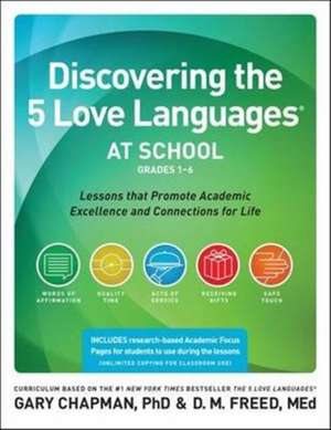 Discovering the 5 Love Languages at School (Grades 1-6): Lessons That Promote Academic Excellence and Connections for Life de Dr Gary Chapman