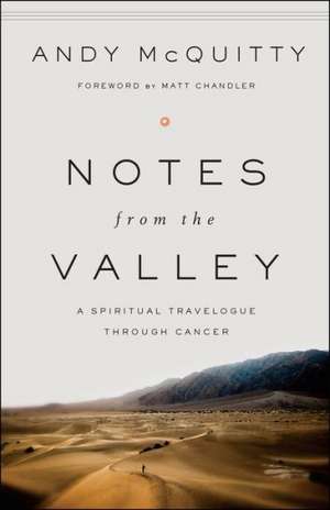 Notes from the Valley: A Spiritual Travelogue Through Cancer de Andy McQuitty