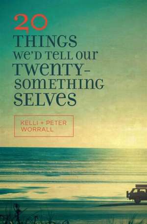 20 Things We'd Tell Our Twentysomething Selves de Kelli Worrall