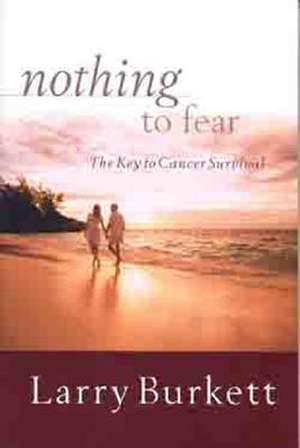 Nothing to Fear: The Key to Cancer Survival de Larry Burkett