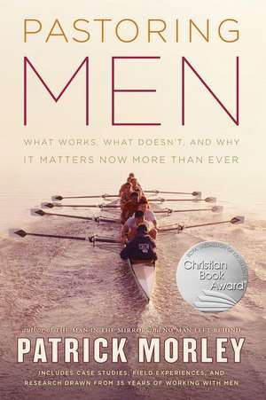 Pastoring Men: What Works, What Doesn't, and Why Men's Discipleship Matters Now More Than Ever de Patrick Morley