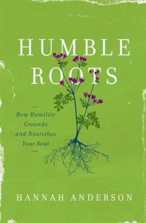 Humble Roots de HANNAH ANDERSON