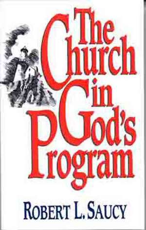 The Church in God's Program de Robert L. Saucy