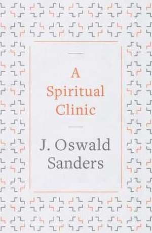 A Spiritual Clinic de J. Oswald Sanders