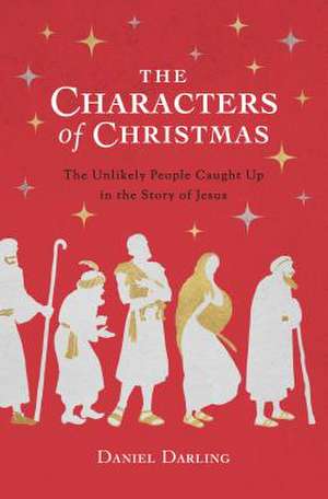 The Characters of Christmas de Daniel Darling