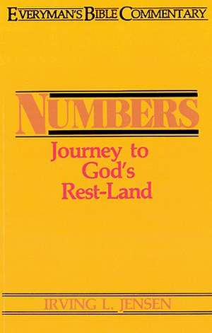 Numbers- Everyman's Bible Commentary: Journey to God's Rest-Land de Irving L. Jensen