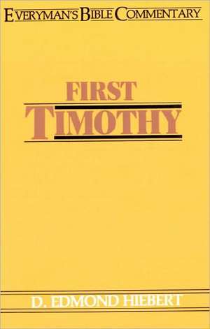 First Timothy- Everyman's Bible Commentary de D. Edmond Hiebert