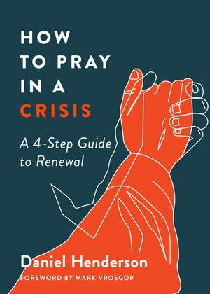 How to Pray in a Crisis de Daniel Henderson