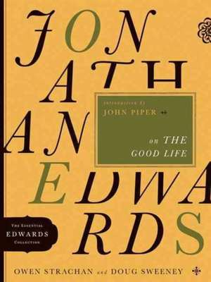 Jonathan Edwards on the Good Life de Owen Strachan