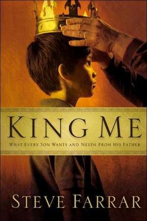 King Me: What Every Son Wants and Needs from His Father de Steve Farrar