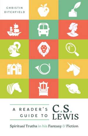 A Reader's Guide to C.S. Lewis de Christin Ditchfield