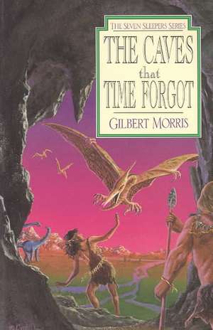 The Caves That Time Forgot de Gilbert Morris