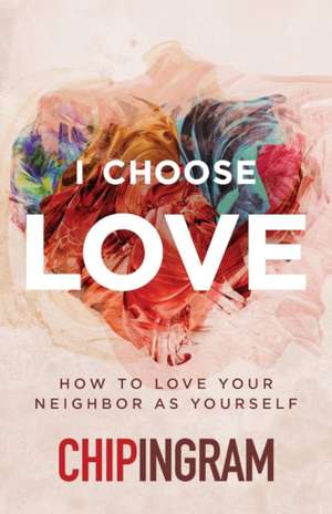 I Choose Love de Chip Ingram