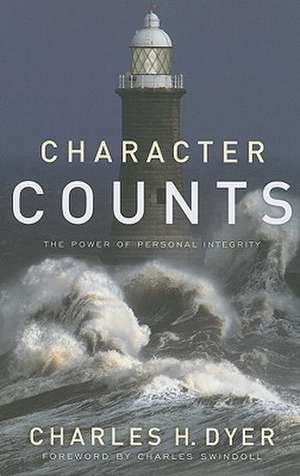 Character Counts: The Power of Personal Integrity de Charles H. Dyer