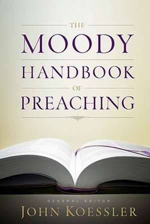 The Moody Handbook of Preaching de John Koessler