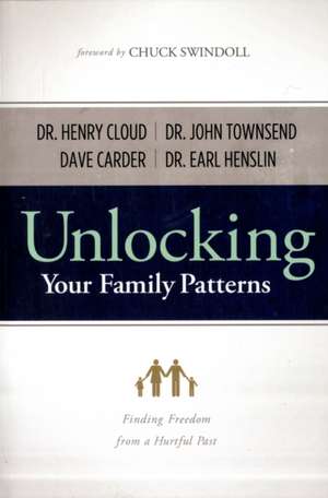 Unlocking Your Family Patterns: Finding Freedom from a Hurtful Past de Henry Cloud