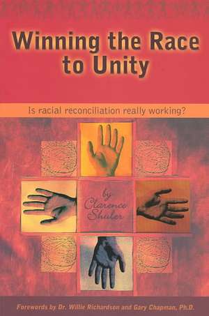 Winning the Race to Unity: Is Racial Reconciliation Really Working? de Clarence Shuler