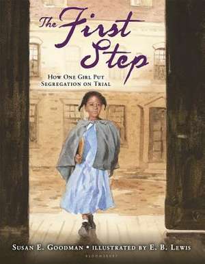 The First Step: How One Girl Put Segregation on Trial de Susan E. Goodman