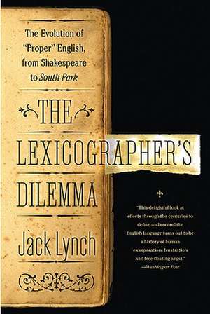 The Lexicographer's Dilemma: The Evolution of "Proper" English, from Shakespeare to South Park de Jack Lynch