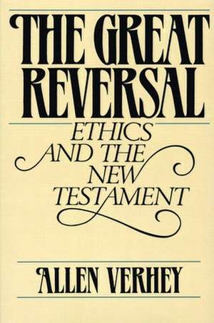 The Great Reversal: Ethics and the New Testament de Allen Verhey