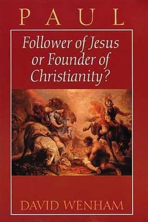 Paul: Follower of Jesus or Founder of Christianity? de David Wenham