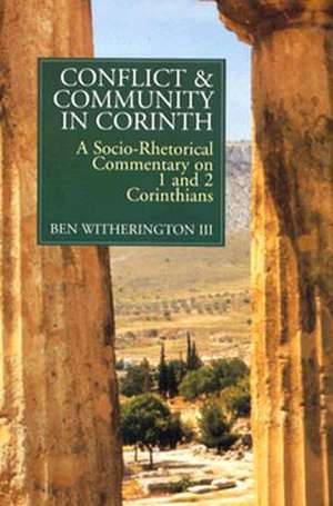 Conflict and Community in Corinth: A Socio-Rhetorical Commentary on 1 and 2 Corinthians de Ben Witherington