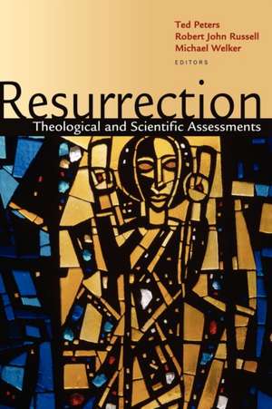 Resurrection: Theological and Scientific Assessments de Ted Peters