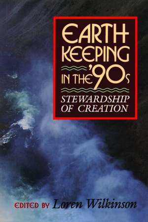 Earthkeeping in the Nineties: Stewardship of Creation de Loren Wilkinson