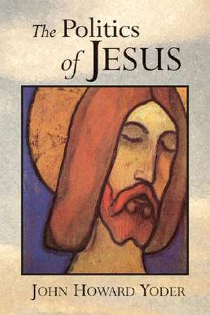 The Politics of Jesus: Vicit Agnus Noster de John Howard Yoder