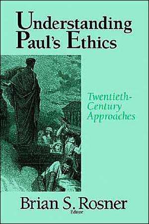 Understanding Paul's Ethics: Twentieth Century Approaches de Brian S. Rosner