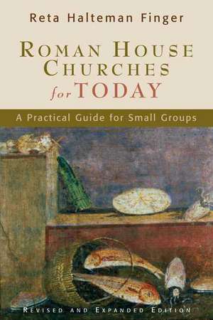 Roman House Churches for Today: A Practical Guide for Small Groups de Reta Halteman Finger