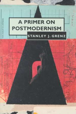 A Primer on Postmodernism de Mr. Stanley J. Grenz