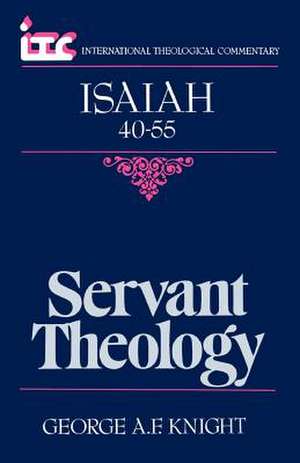 Servant Theology: A Commentary on the Book of Isaiah 40-55 de George Angus Fulton Knight