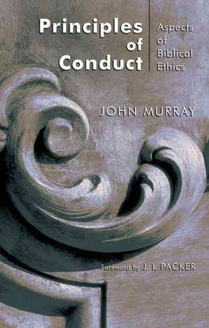 Principles of Conduct: Aspects of Biblical Ethics de John Murray