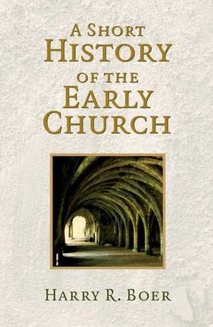 A Short History of the Early Church de Harry R. Boer