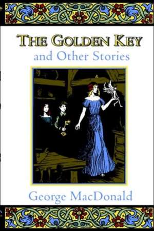 The Golden Key and Other Stories de George Mac Donald