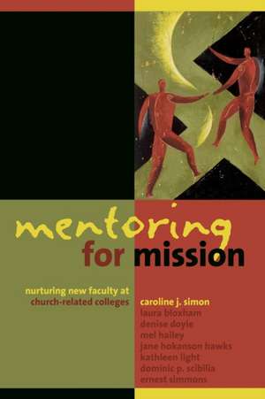 Mentoring for Mission: Nurturing New Faculty at Church-Related Colleges de Caroline J. Simon