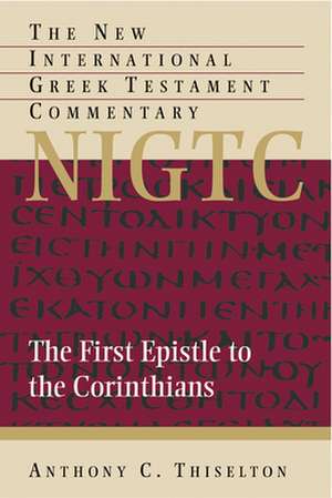 The First Epistle to the Corinthians: A Commentary on the Greek Text de Anthony C. Thiselton