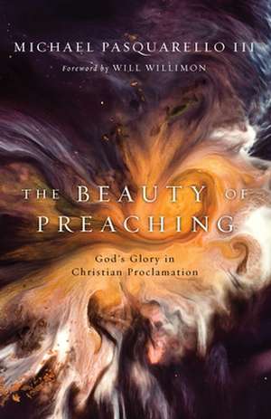 The Beauty of Preaching de Michael Pasquarello