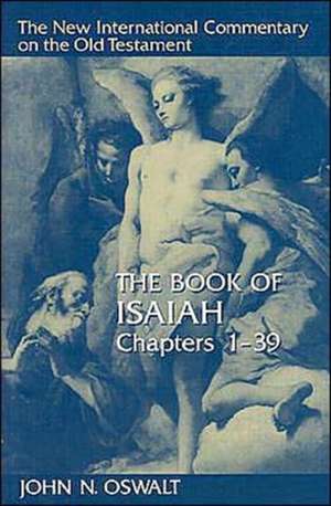 The Book of Isaiah, Chapters 1-39: A Biography de John N. Oswalt