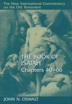 The Book of Isaiah, Chapters 40-66: A Biography de John N. Oswalt